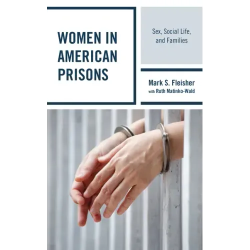 Women in American Prisons: Sex, Social Life, and Families