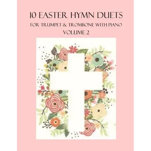 10 Easter Hymn Duets for Trumpet and Trombone with Piano Accompaniment: Volume 2