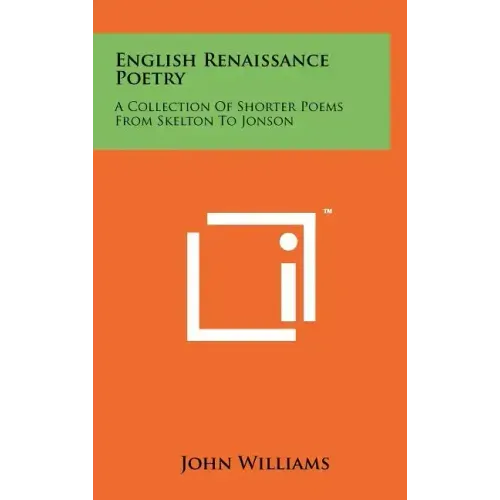 English Renaissance Poetry: A Collection Of Shorter Poems From Skelton To Jonson