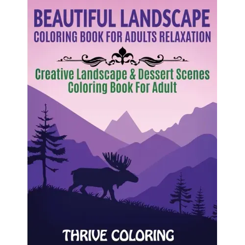 Beautiful Landscape Coloring Book For Adults Relaxation: Creative Landscape & Dessert Scenes Coloring Book For Adult