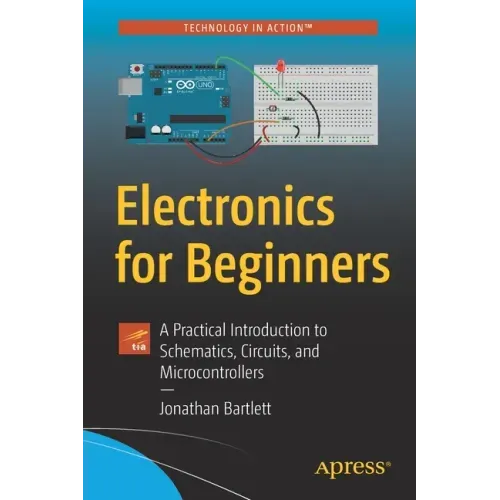 Electronics for Beginners: A Practical Introduction to Schematics, Circuits, and Microcontrollers