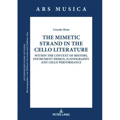 The Mimetic Strand in the Cello Literature: Within the Context of History, Instrument Design, Iconography and Cello Performance