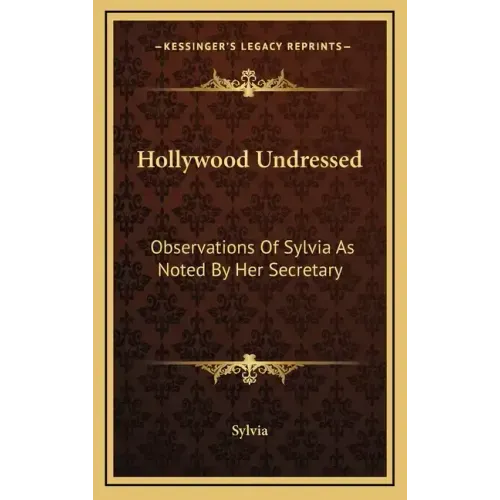 Hollywood Undressed: Observations of Sylvia as Noted by Her Secretary