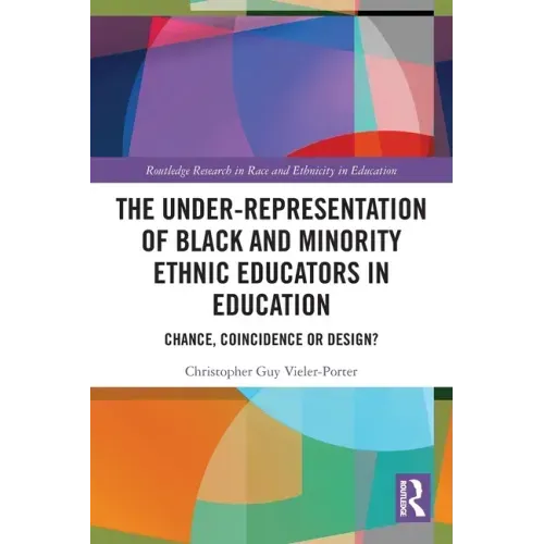 The Under-Representation of Black and Minority Ethnic Educators in Education: Chance, Coincidence or Design?