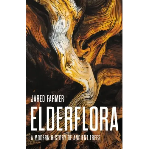 Elderflora: A Modern History of Ancient Trees