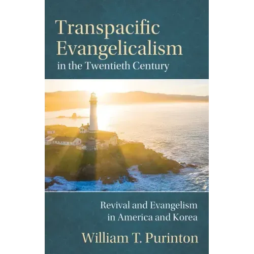 Transpacific Evangelicalism in the Twentieth Century: Revival and Evangelism in America and Korea