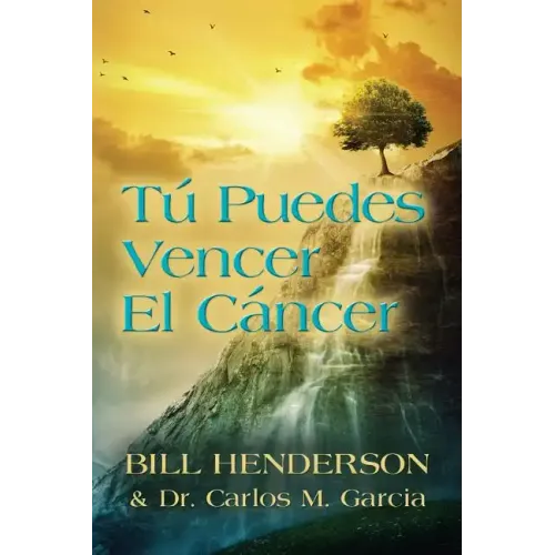 Tú puedes Vencer El Cáncer: Tu Guía Hacia una Curación Suave y No-tóxica