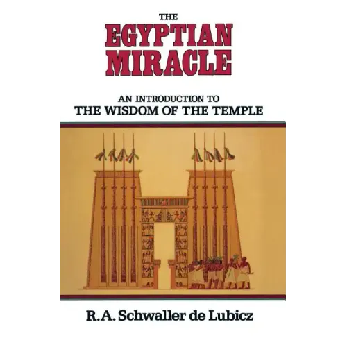 The Egyptian Miracle: An Introduction to the Wisdom of the Temple