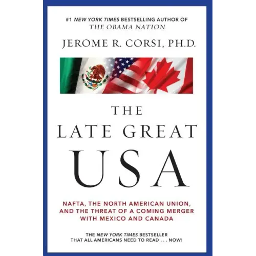 Late Great USA: NAFTA, the North American Union, and the Threat of a Coming Merger with Mexico and Canada