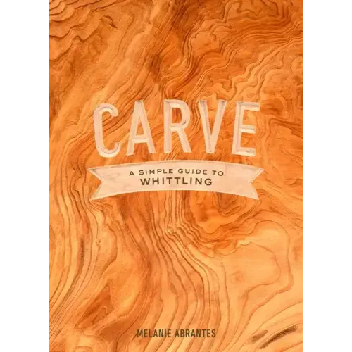 Carve: A Simple Guide to Whittling