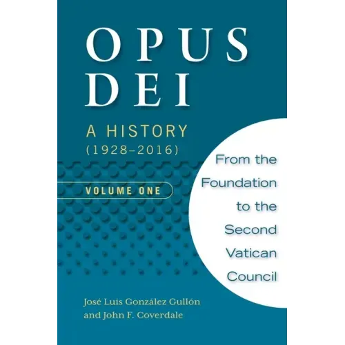 Opus Dei: A History (1928-2016), Volume One