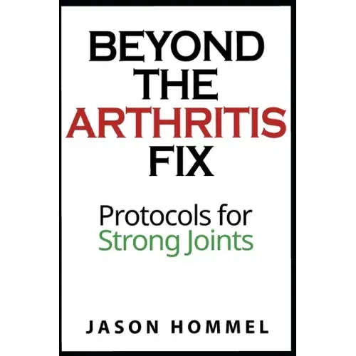 Beyond the Arthritis Fix: Protocols for Strong Joints