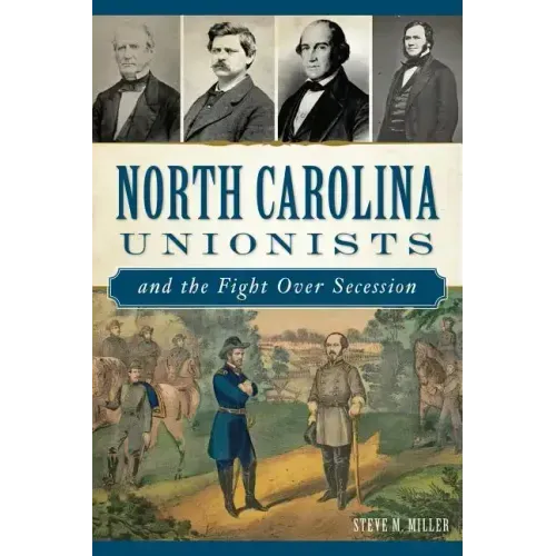 North Carolina Unionists and the Fight Over Secession