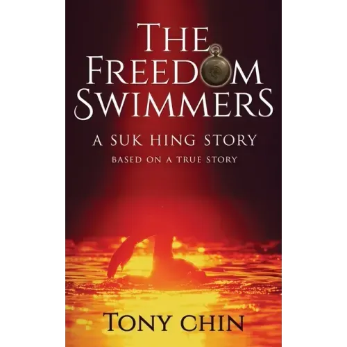 The Freedom Swimmers: A Suk Hing Story
