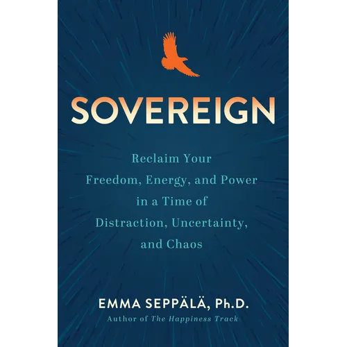 Sovereign: Reclaim Your Freedom, Energy, and Power in a Time of Distraction, Uncertainty, and Chaos - Paperback