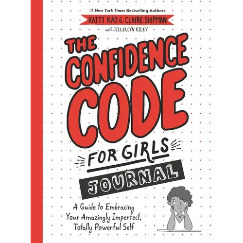 The Confidence Code for Girls Journal: A Guide to Embracing Your Amazingly Imperfect, Totally Powerful Self