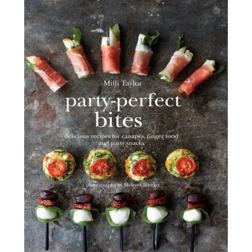 Party-Perfect Bites: Delicious Recipes for Canapés, Finger Food and Party Snacks