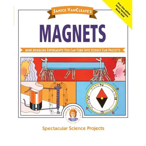 Janice Vancleave's Magnets: Mind-Boggling Experiments You Can Turn Into Science Fair Projects