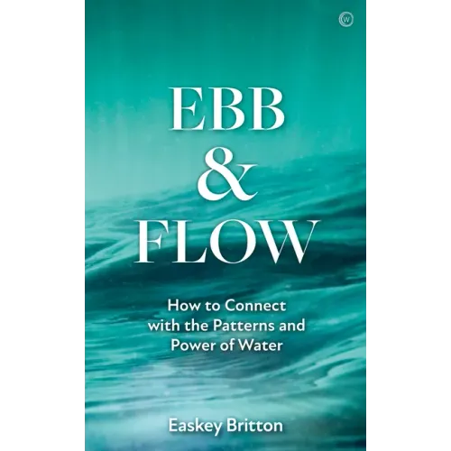 Ebb and Flow: How to Connect with the Patterns and Power of Water