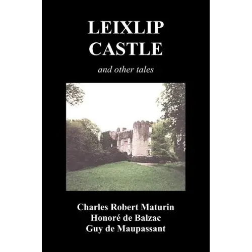 Leixlip Castle, Melmoth the Wanderer, the Mysterious Mansion, the Flayed Hand, the Ruins of the Abbey of Fitz-Martin and the Mysterious Spaniard