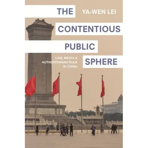 The Contentious Public Sphere: Law, Media, and Authoritarian Rule in China