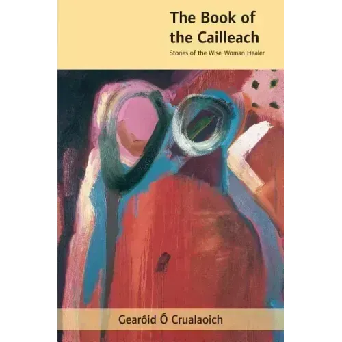 The Book of the Cailleach: Stories of the Wise-Woman Healer