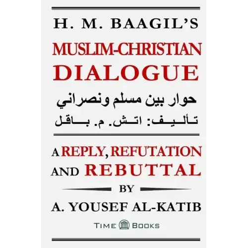 H. M. Baagil's Muslim-Christian Dialogue: A Reply, Refutation and Rebuttal