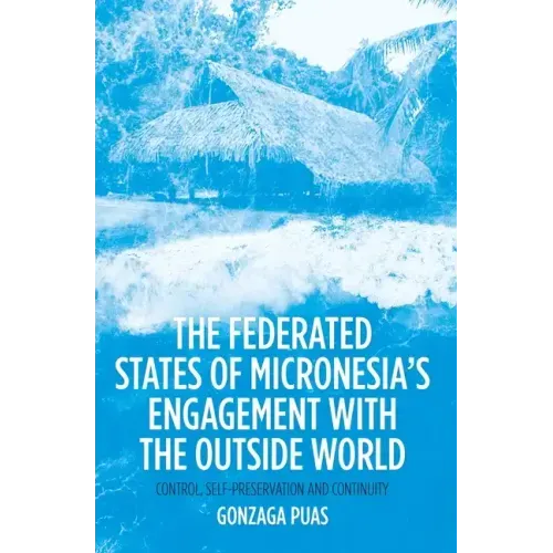 The Federated States of Micronesia's Engagement with the Outside World: Control, Self-Preservation and Continuity