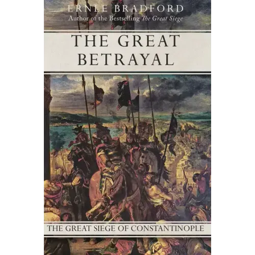 The Great Betrayal: The Great Siege of Constantinople