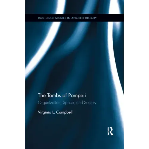 The Tombs of Pompeii: Organization, Space, and Society