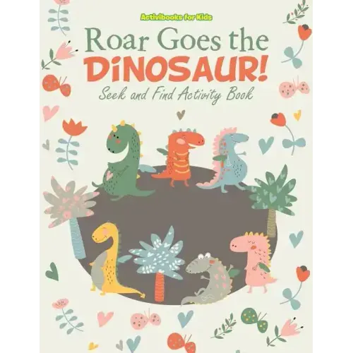 Roar Goes the Dinosaur! Seek and Find Activity Book