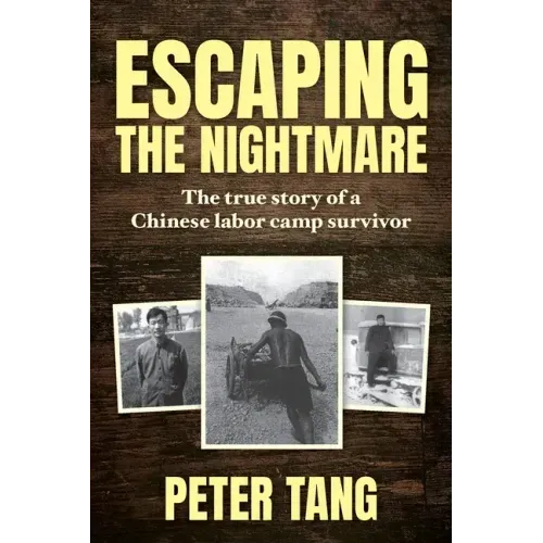 Escaping The Nightmare: TheTrue Story of a Chinese Labor Camp Survivor