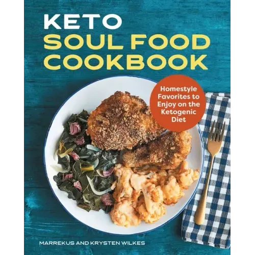 Keto Soul Food Cookbook: Homestyle Favorites to Enjoy on the Ketogenic Diet