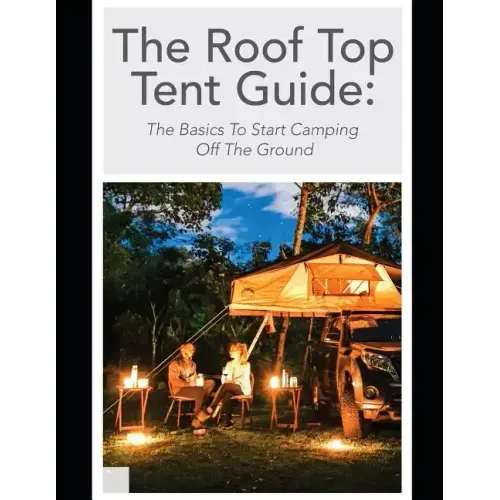 The Roof Top Tent Guide: The Basics To Start Camping Off The Ground