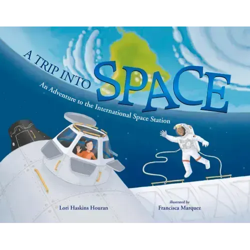 A Trip Into Space: An Adventure to the International Space Station