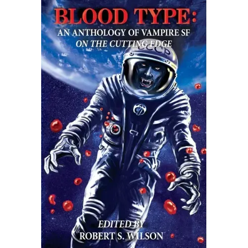 Blood Type: An Anthology of Vampire SF on the Cutting Edge
