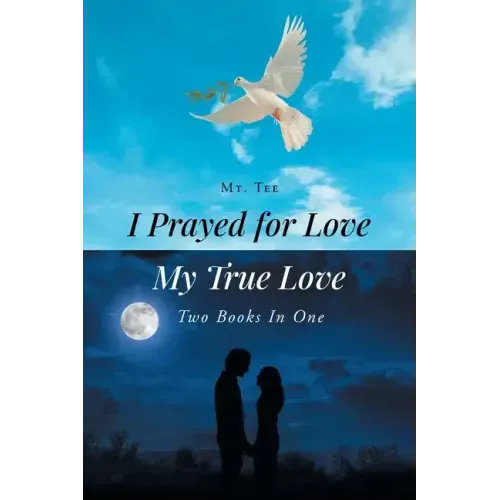 I Prayed for Love-My True Love: Two Books In One