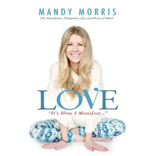 Love "It's How I Manifest": On Abundance, Happiness, Joy, and Peace of Mind
