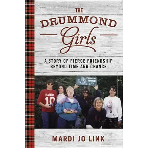 The Drummond Girls: A Story of Fierce Friendship Beyond Time and Chance