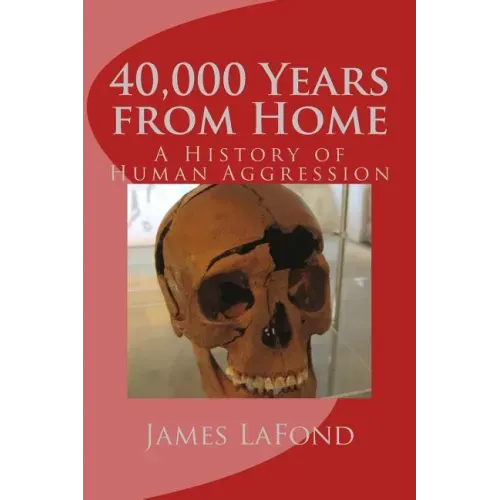 40,000 Years from Home: A History of Human Aggression