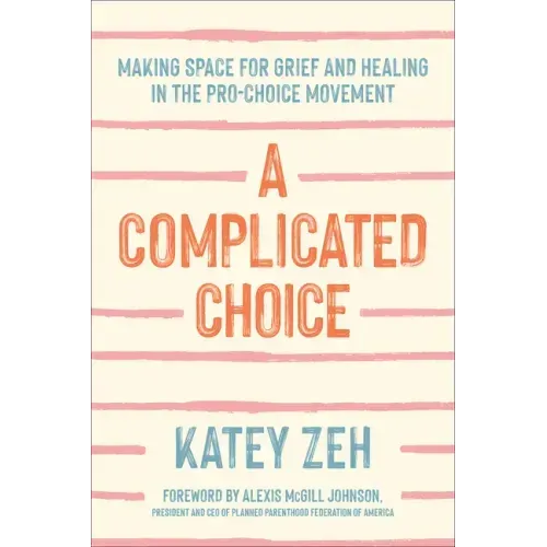 A Complicated Choice: Making Space for Grief and Healing in the Pro-Choice Movement