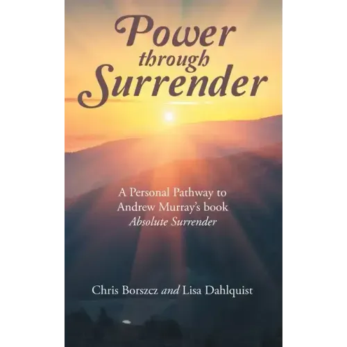 Power Through Surrender: A Personal Pathway to Andrew Murray's Book Absolute Surrender