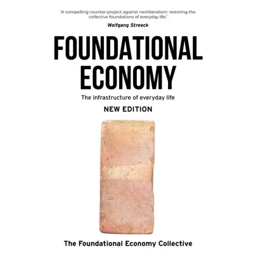 Foundational Economy: The Infrastructure of Everyday Life, New Edition