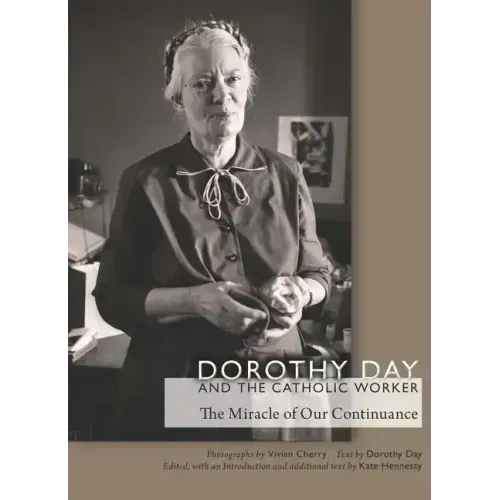 Dorothy Day and the Catholic Worker: The Miracle of Our Continuance