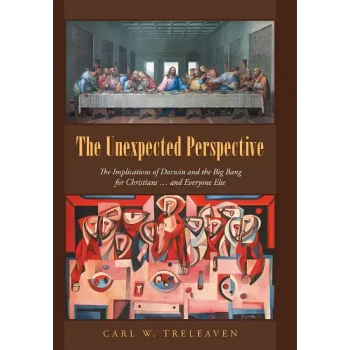 The Unexpected Perspective: The Implications of Darwin and the Big Bang for Christians ... and Everyone Else