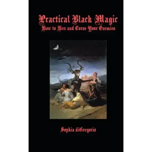 Practical Black Magic: How to Hex and Curse Your Enemies