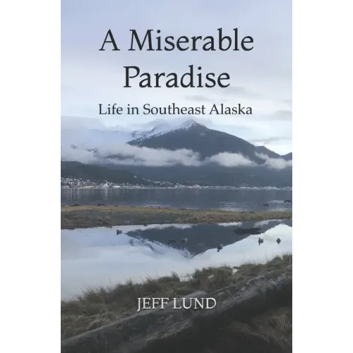 A Miserable Paradise: Life in Southeast Alaska