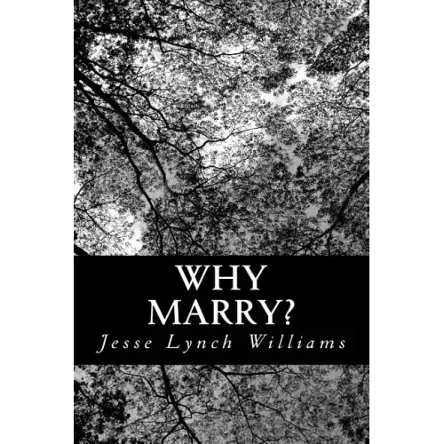 Why Marry?: A Comedy in Three Acts