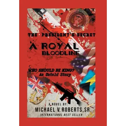 The President's Secret a Royal Bloodline: Who Should Be King? an Untold Story