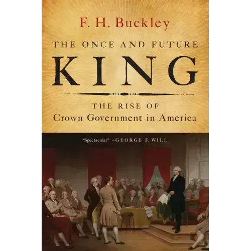 The Once and Future King: The Rise of Crown Government in America